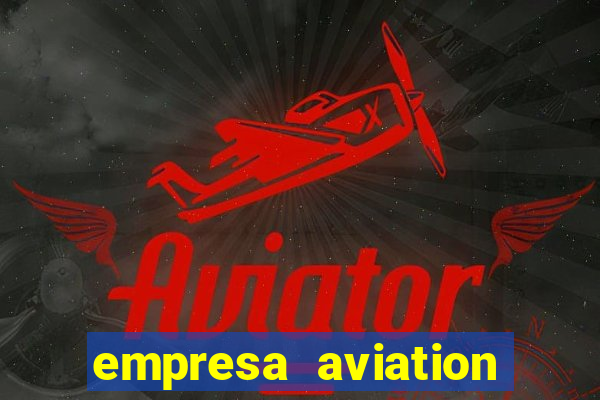 empresa aviation participacoes ltda
